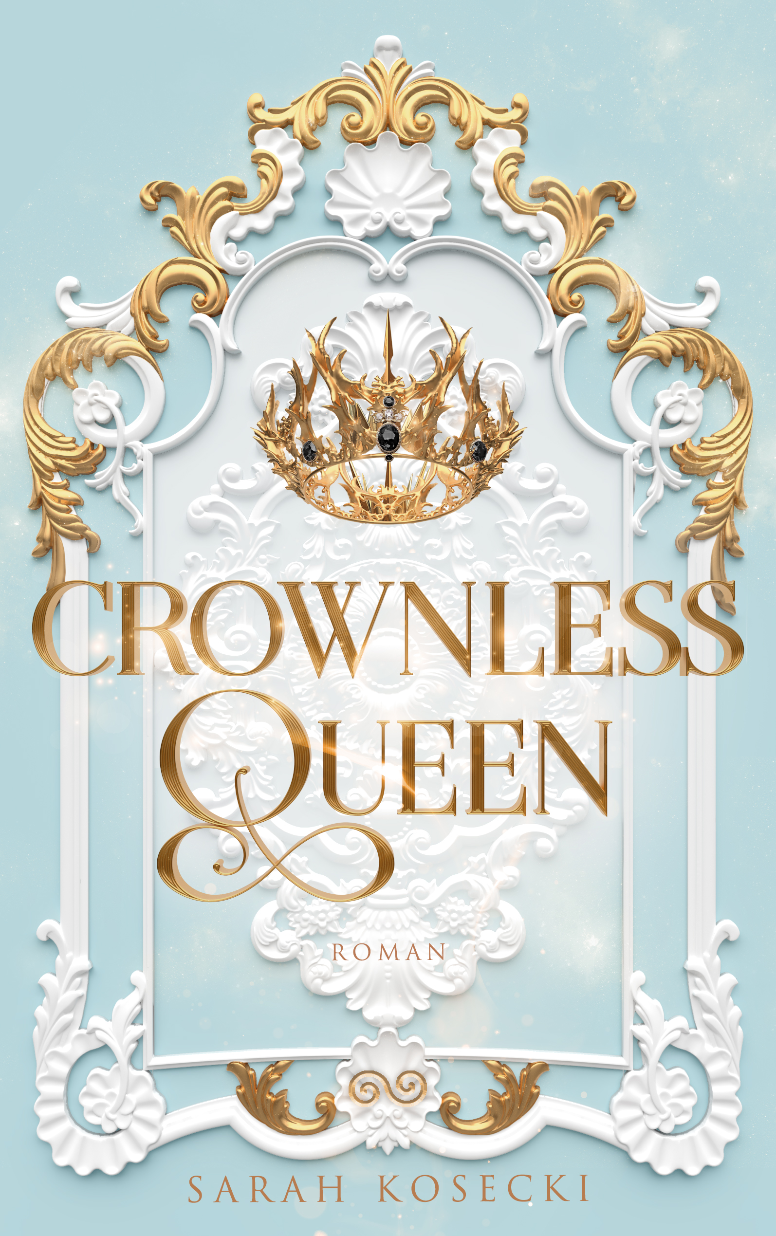 Buchcover von Crownless Queen von Sarah Kosecki: Weißer Stuck auf blauem Hintergrund, goldener Titel und goldene Krone, dramatische Fantasy-Stimmung.
